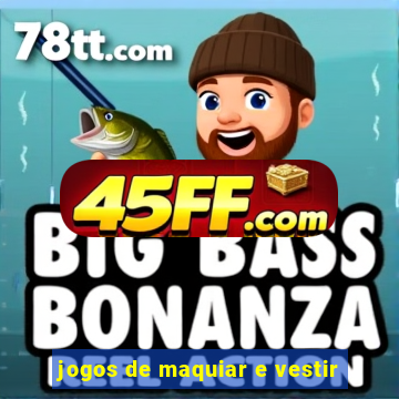 jogos de maquiar e vestir